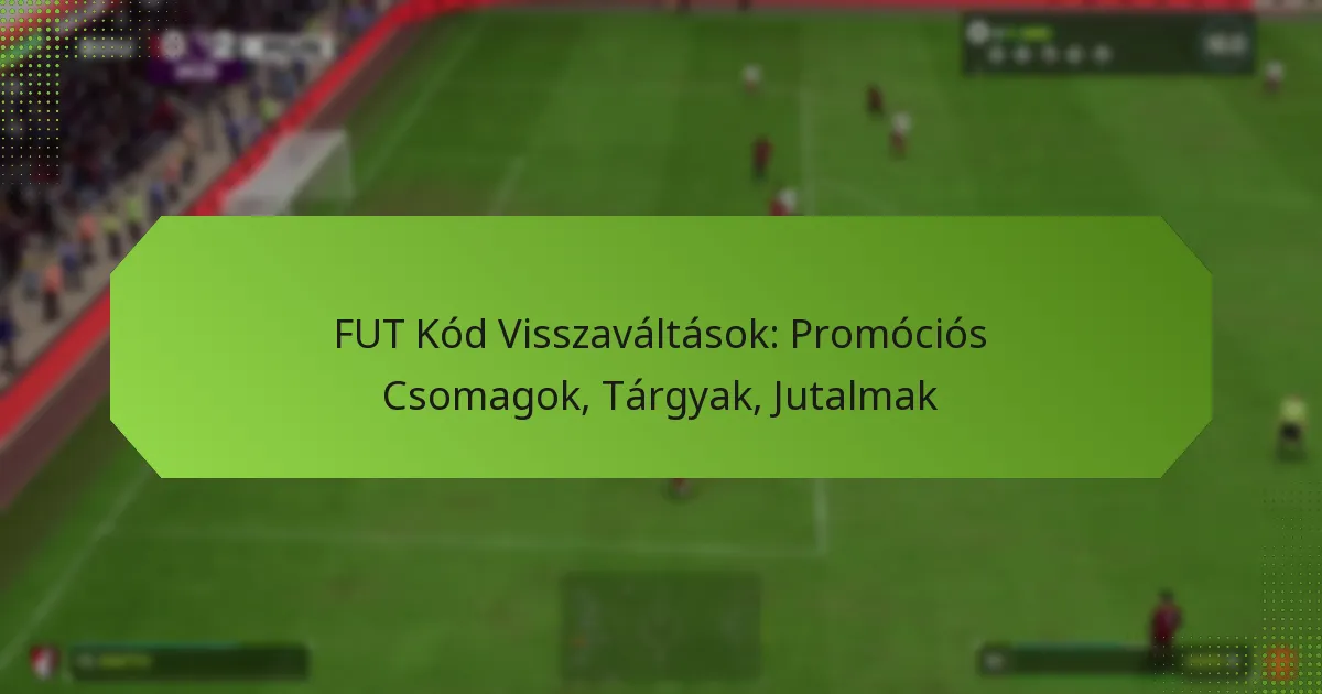 featured-image-fut-kod-visszavaltasok-promocios-csomagok-targyak-jutalmak