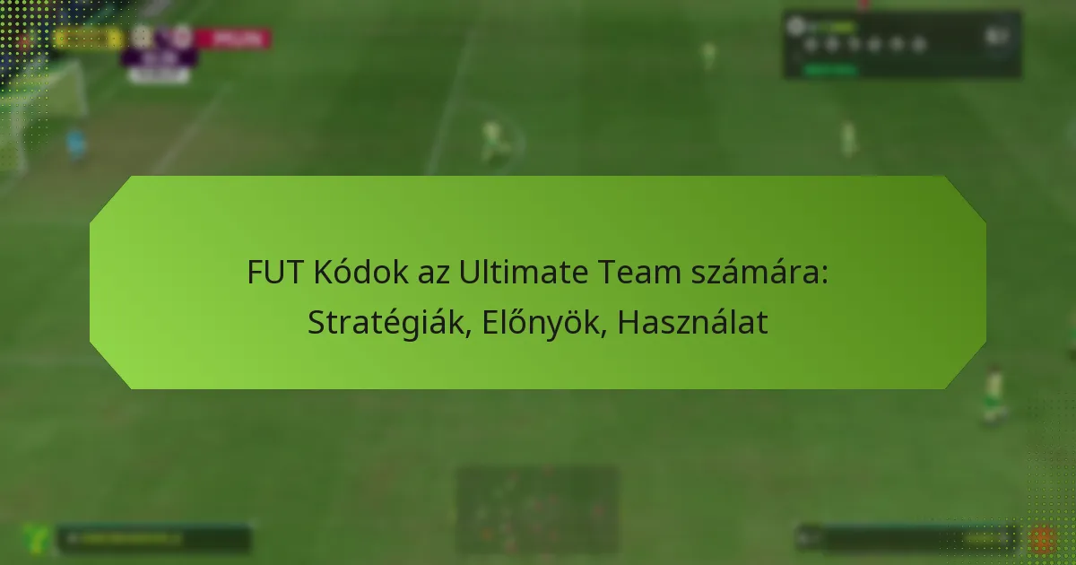 featured-image-fut-kodok-az-ultimate-team-szamara-strategiak-elonyok-hasznalat