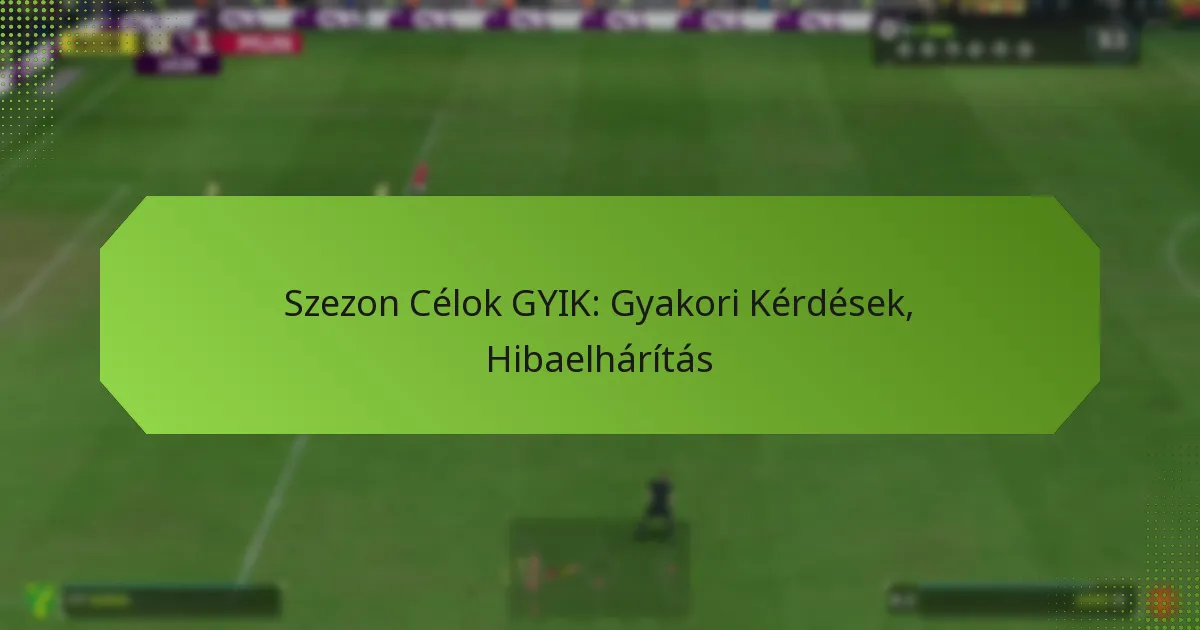 featured-image-szezon-celok-gyik-gyakori-kerdesek-hibaelharitas