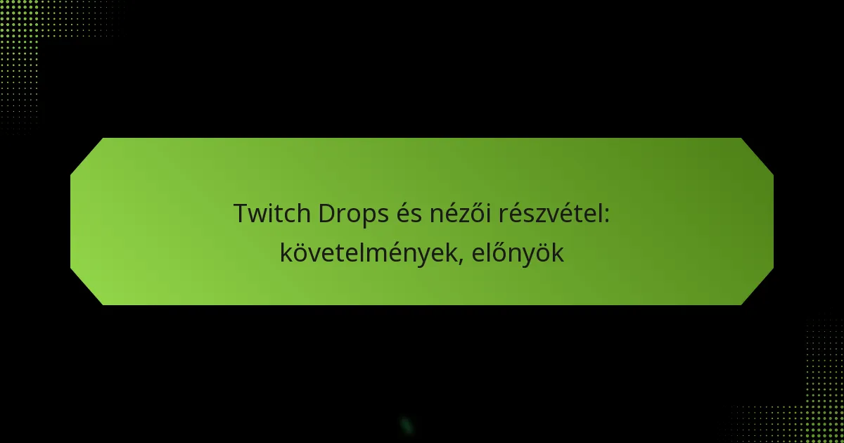 featured-image-twitch-drops-es-nezoi-reszvetel-kovetelmenyek-elonyok