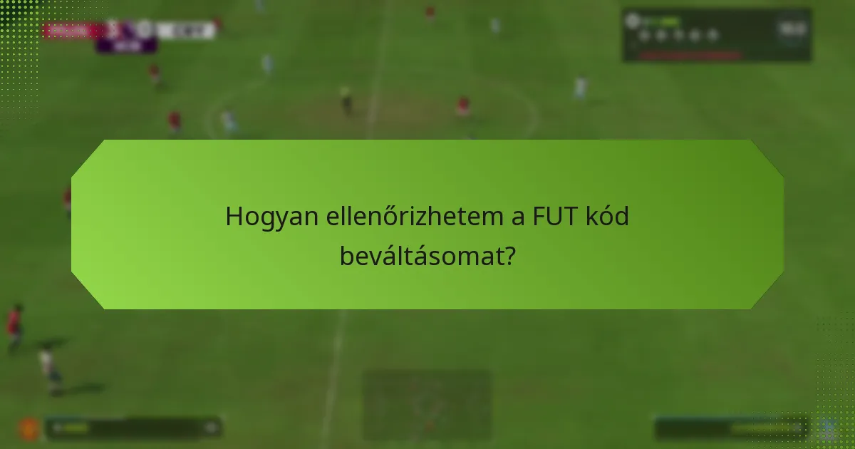 Hogyan ellenőrizhetem a FUT kód beváltásomat?