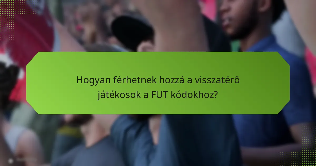 Hogyan férhetnek hozzá a visszatérő játékosok a FUT kódokhoz?