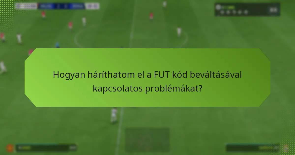 Hogyan háríthatom el a FUT kód beváltásával kapcsolatos problémákat?