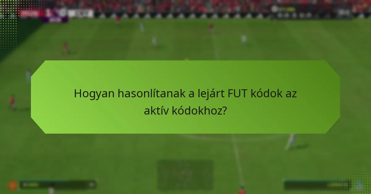Hogyan hasonlítanak a lejárt FUT kódok az aktív kódokhoz?