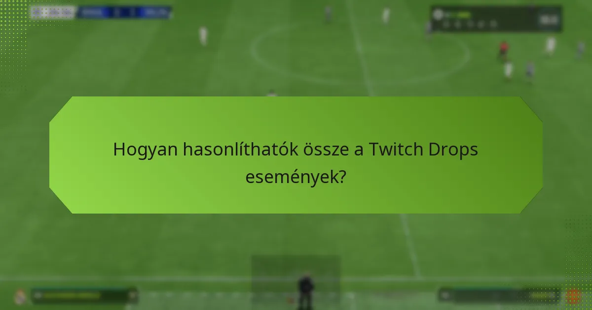 Hogyan hasonlíthatók össze a Twitch Drops események?