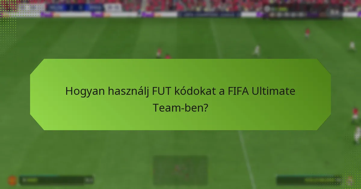 Hogyan használj FUT kódokat a FIFA Ultimate Team-ben?