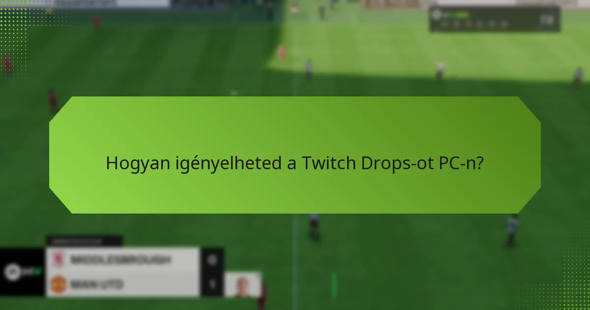 Hogyan igényelheted a Twitch Drops-ot PC-n?