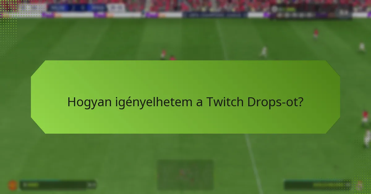 Hogyan igényelhetem a Twitch Drops-ot?