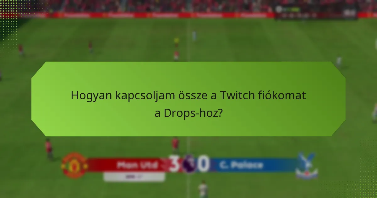 Hogyan kapcsoljam össze a Twitch fiókomat a Drops-hoz?