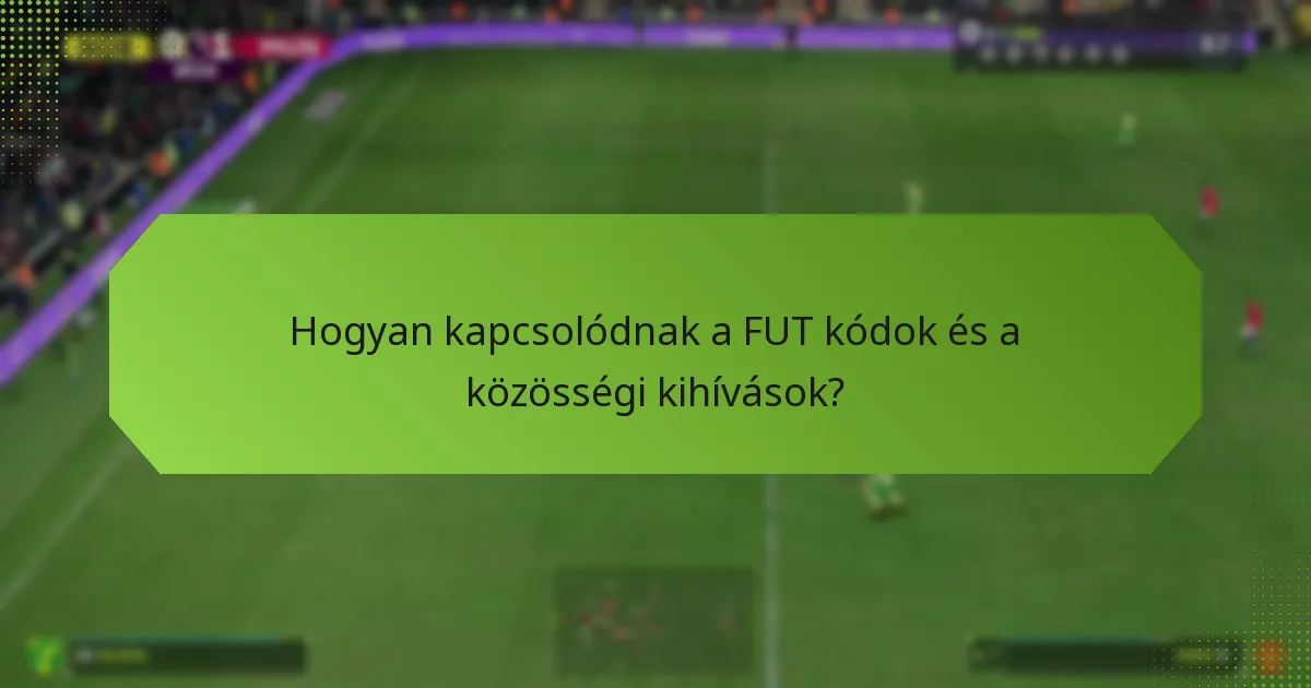 Hogyan kapcsolódnak a FUT kódok és a közösségi kihívások?