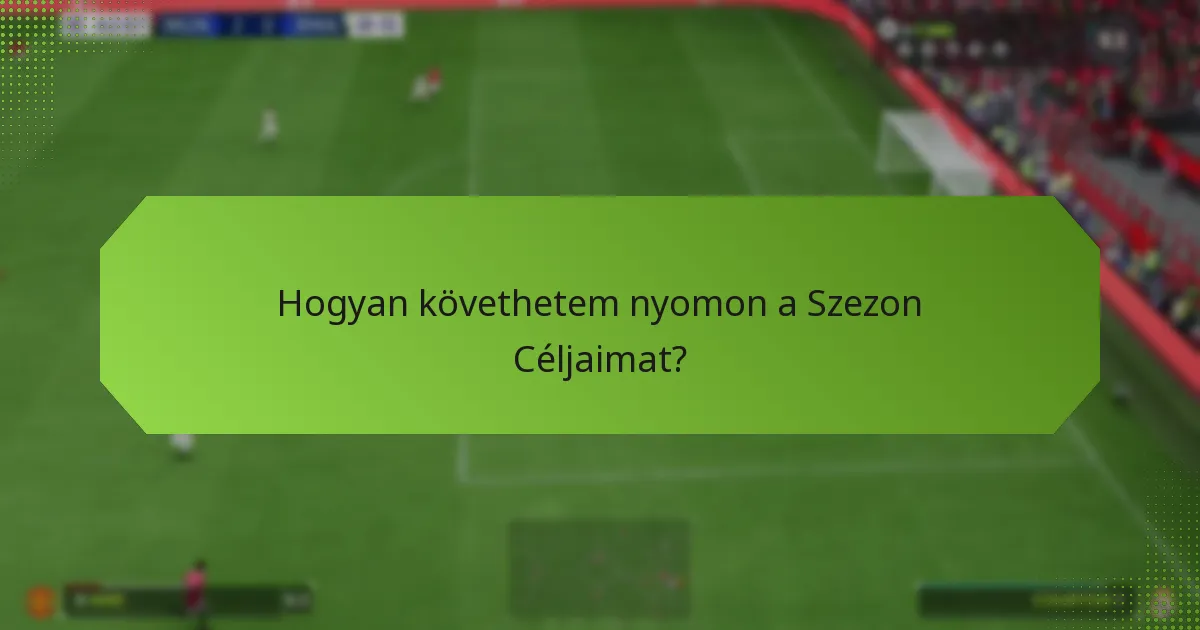 Hogyan követhetem nyomon a Szezon Céljaimat?