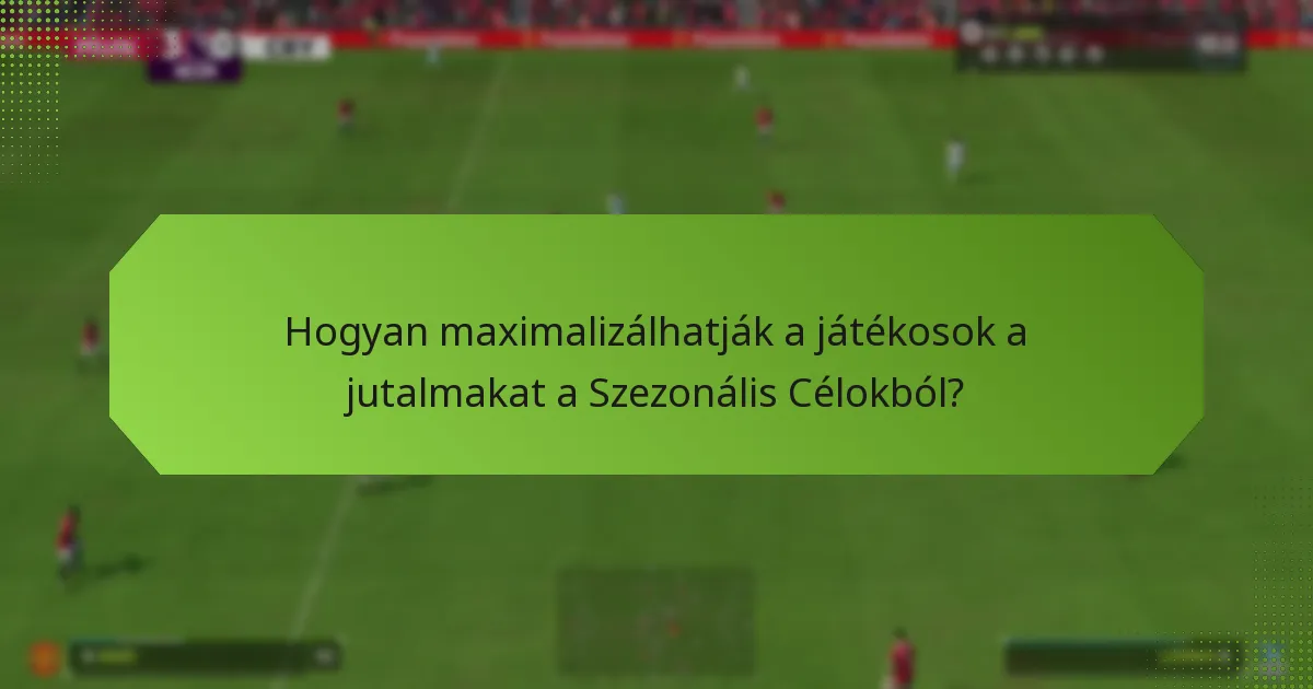 Hogyan maximalizálhatják a játékosok a jutalmakat a Szezonális Célokból?