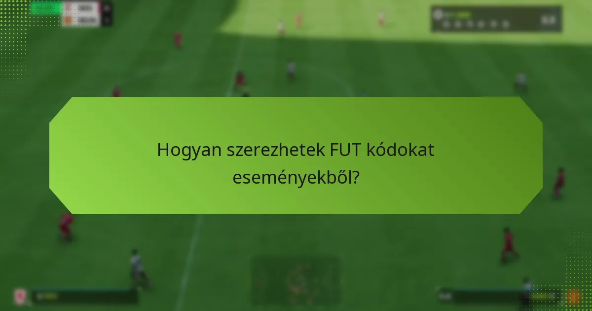 Hogyan szerezhetek FUT kódokat eseményekből?