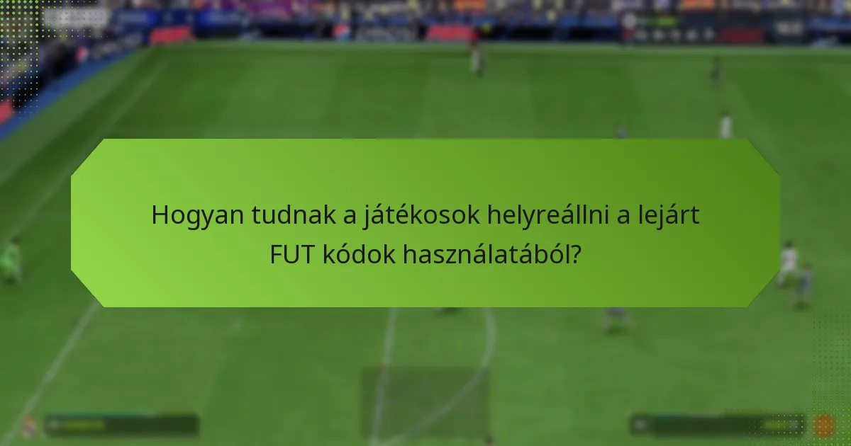 Hogyan tudnak a játékosok helyreállni a lejárt FUT kódok használatából?