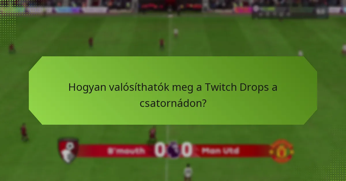Hogyan valósíthatók meg a Twitch Drops a csatornádon?