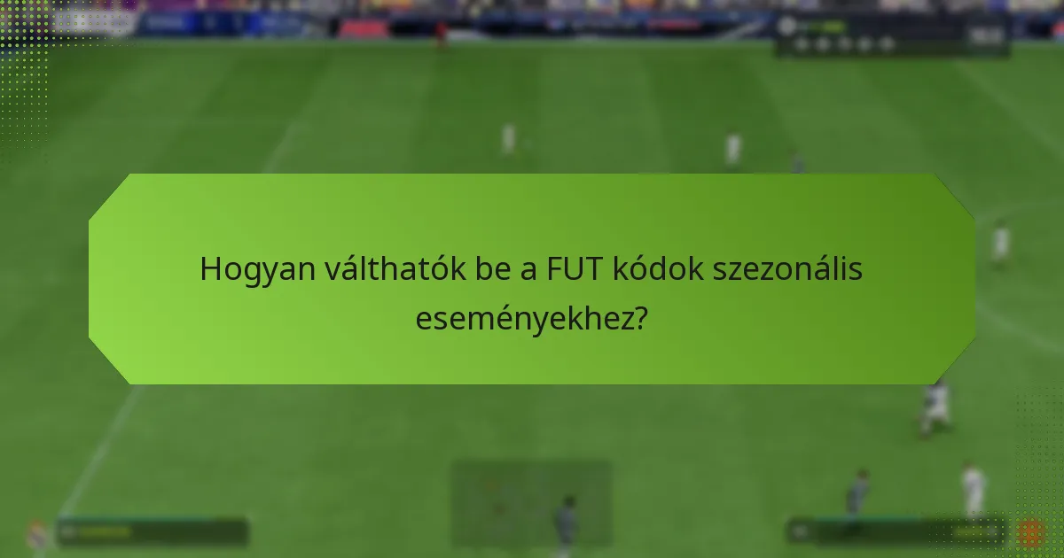 Hogyan válthatók be a FUT kódok szezonális eseményekhez?