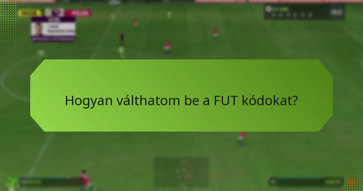 Hogyan válthatom be a FUT kódokat?