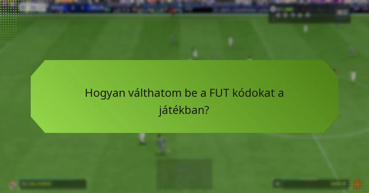 Hogyan válthatom be a FUT kódokat a játékban?