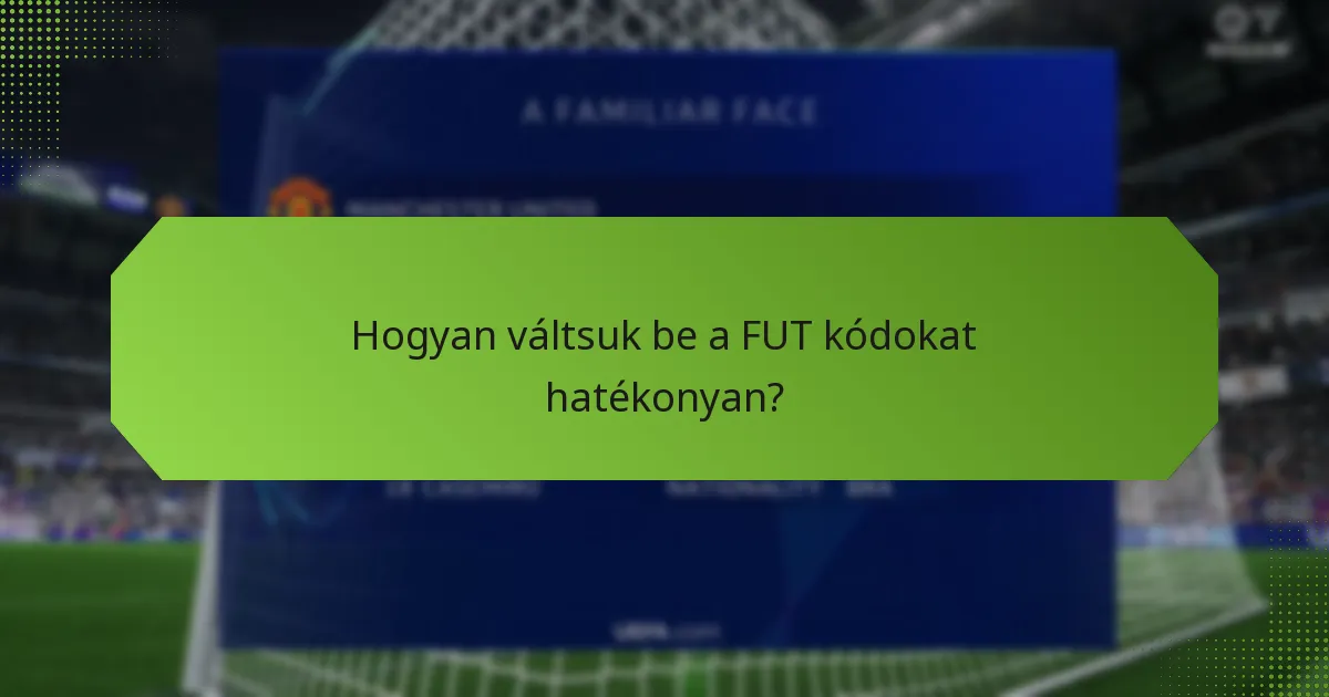Hogyan váltsuk be a FUT kódokat hatékonyan?