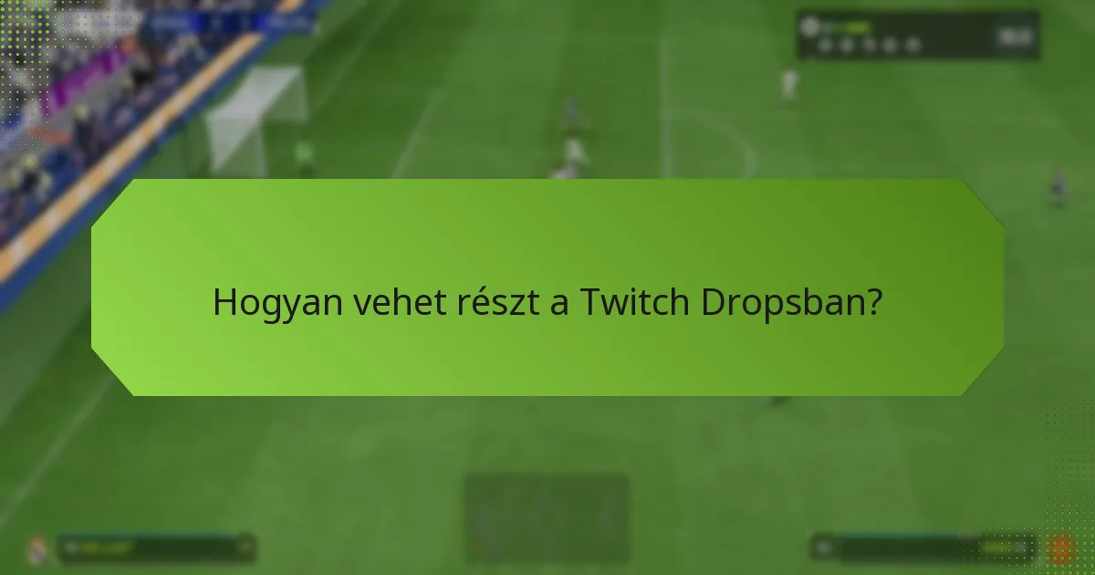 Hogyan vehet részt a Twitch Dropsban?