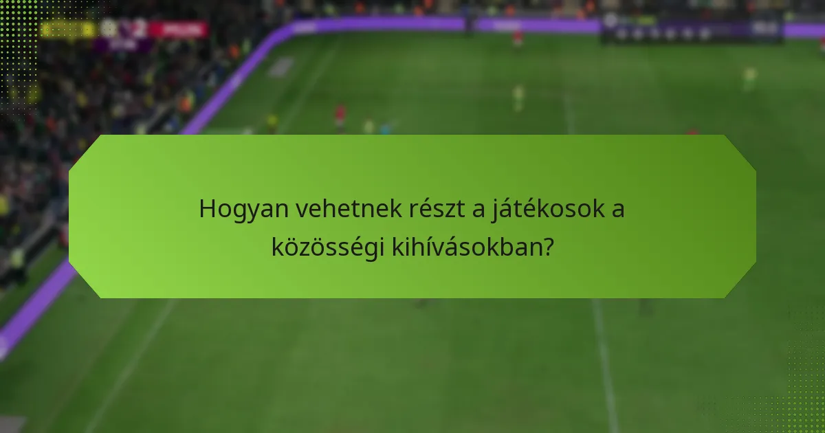 Hogyan vehetnek részt a játékosok a közösségi kihívásokban?
