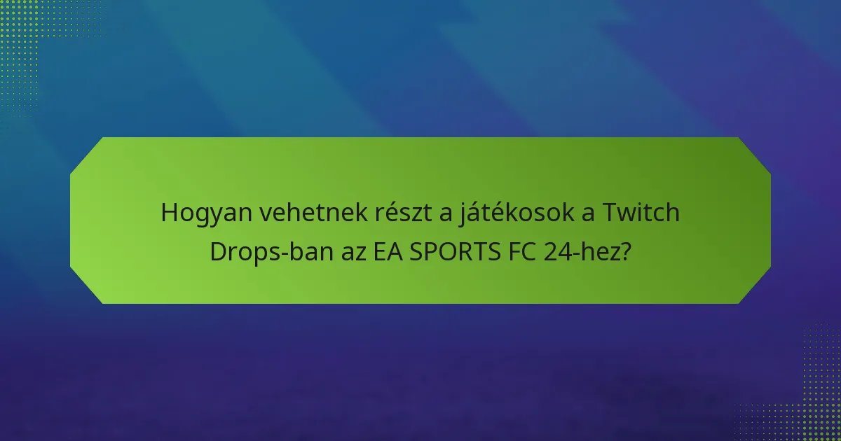 Hogyan vehetnek részt a játékosok a Twitch Drops-ban az EA SPORTS FC 24-hez?