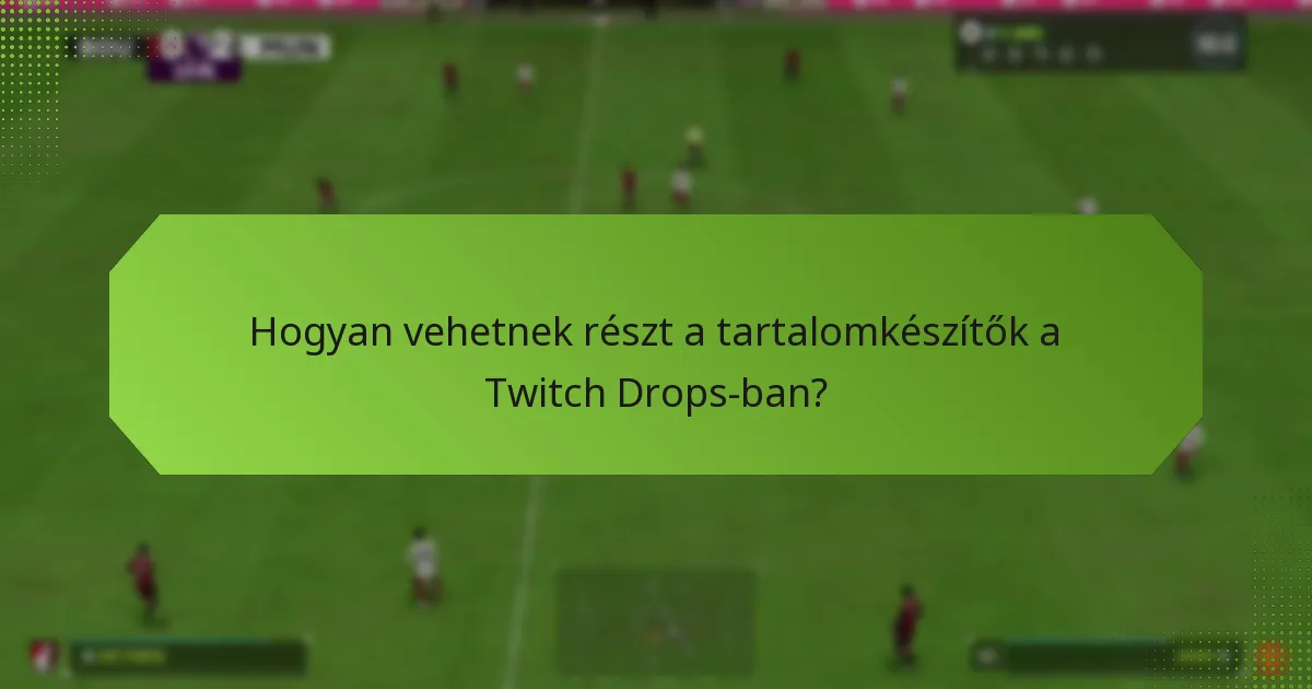 Hogyan vehetnek részt a tartalomkészítők a Twitch Drops-ban?