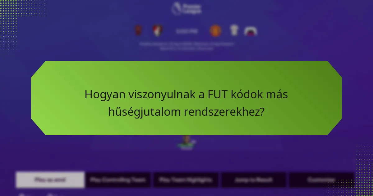 Hogyan viszonyulnak a FUT kódok más hűségjutalom rendszerekhez?