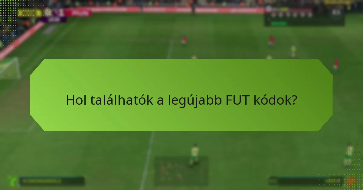 Hol találhatók a legújabb FUT kódok?