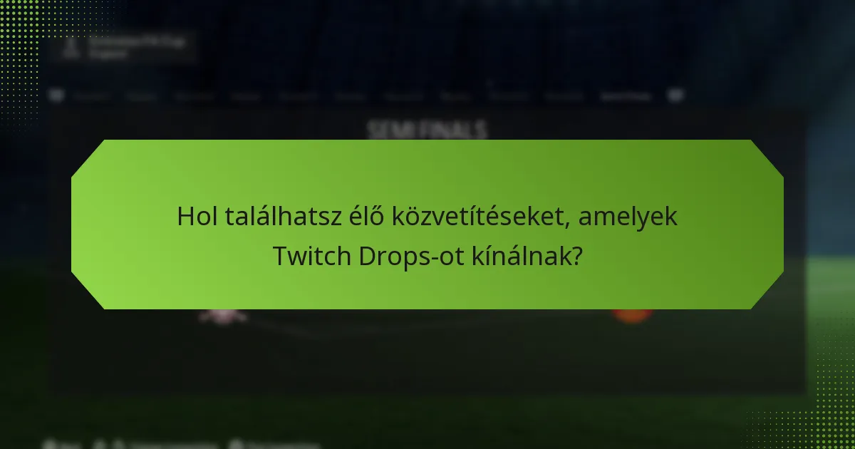 Hol találhatsz élő közvetítéseket, amelyek Twitch Drops-ot kínálnak?