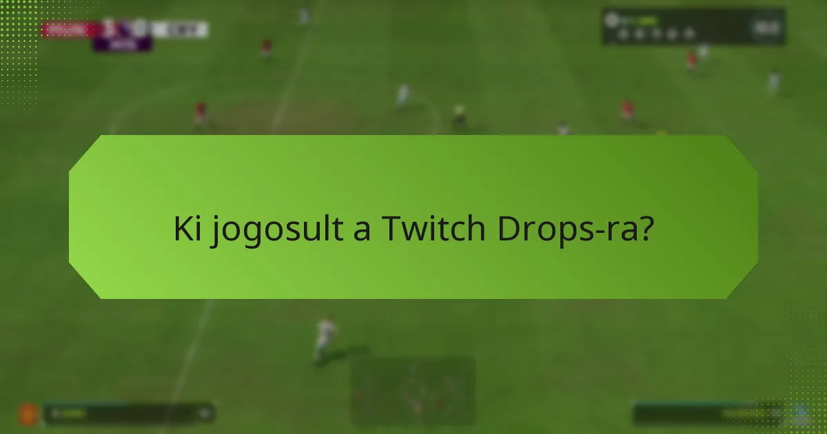 Ki jogosult a Twitch Drops-ra?