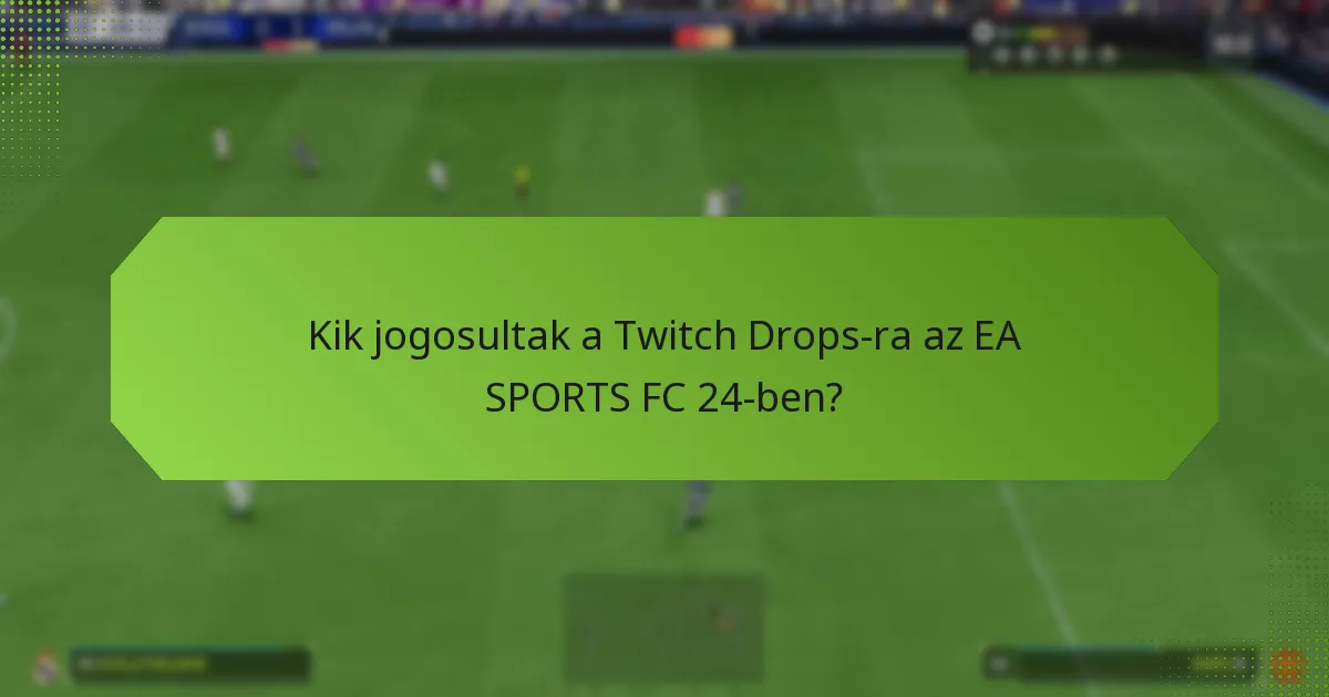 Kik jogosultak a Twitch Drops-ra az EA SPORTS FC 24-ben?
