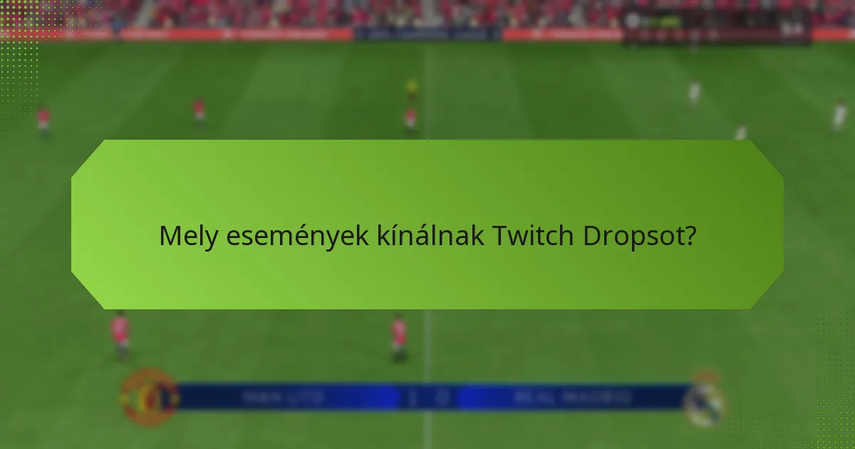 Mely események kínálnak Twitch Dropsot?