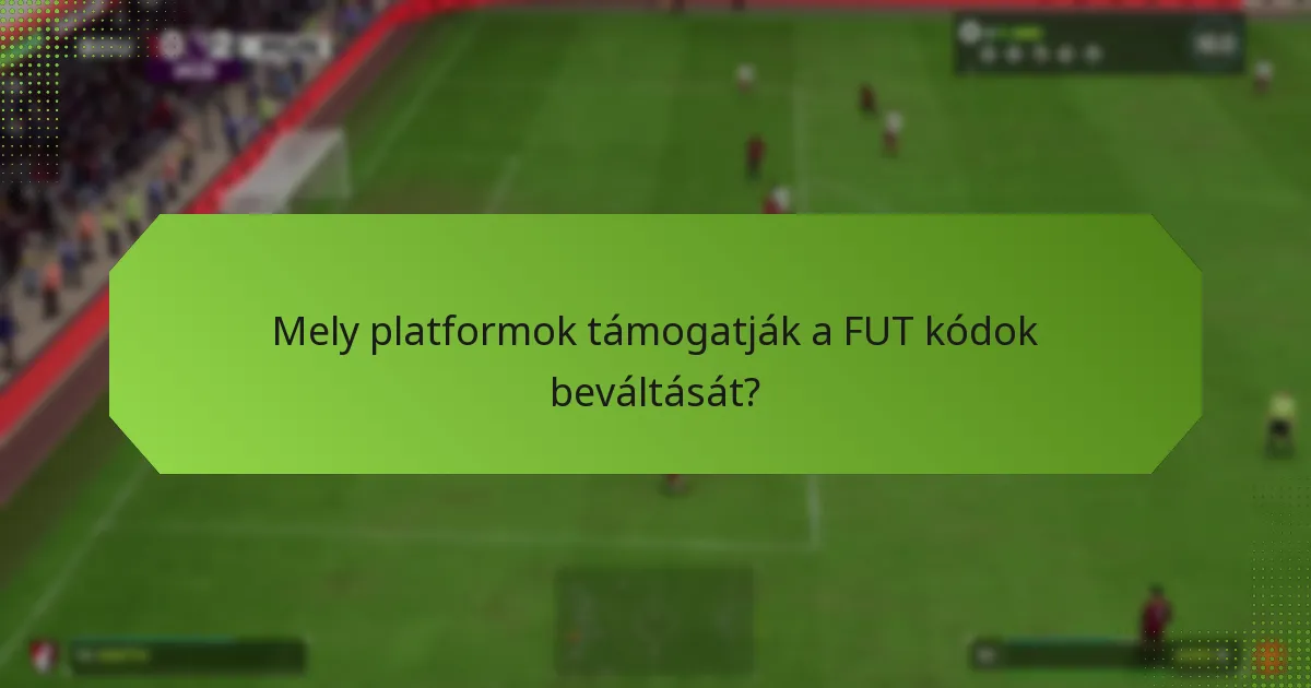 Mely platformok támogatják a FUT kódok beváltását?