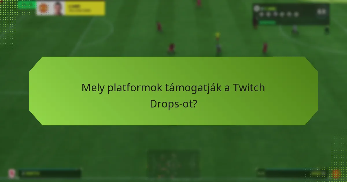 Mely platformok támogatják a Twitch Drops-ot?