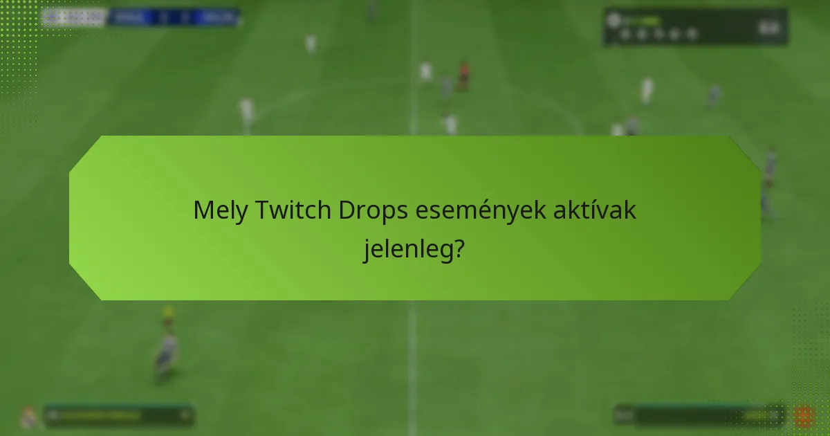 Mely Twitch Drops események aktívak jelenleg?