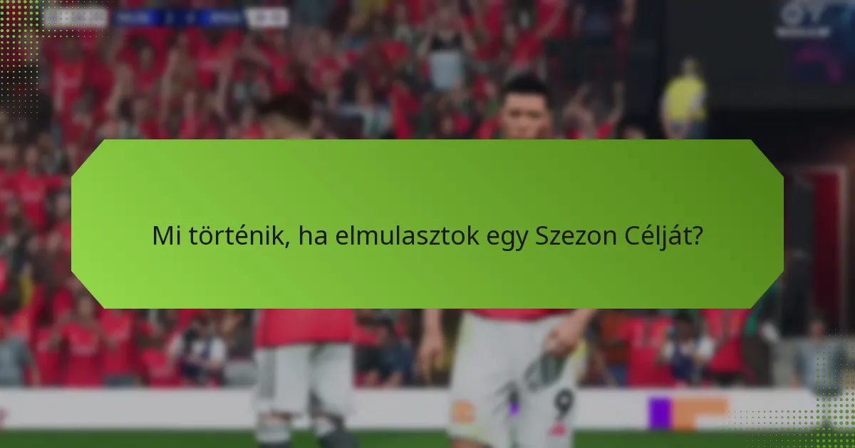 Mi történik, ha elmulasztok egy Szezon Célját?