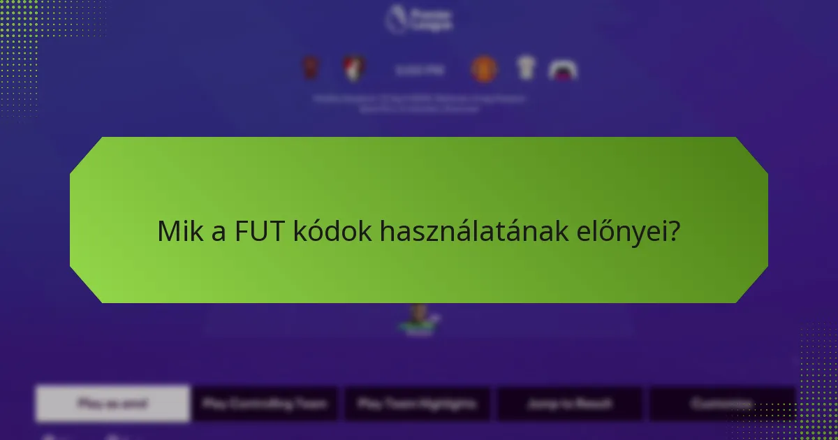 Mik a FUT kódok használatának előnyei?