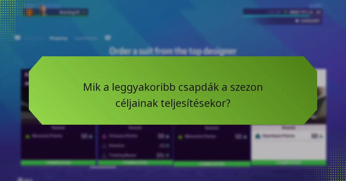 Mik a leggyakoribb csapdák a szezon céljainak teljesítésekor?