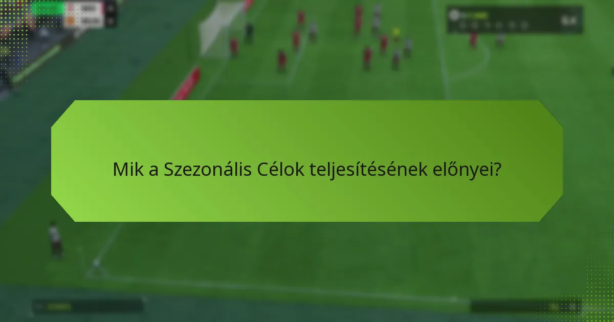 Mik a Szezonális Célok teljesítésének előnyei?