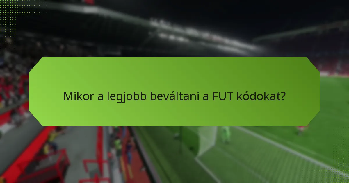 Mikor a legjobb beváltani a FUT kódokat?