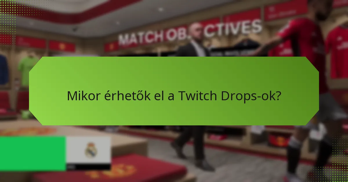 Mikor érhetők el a Twitch Drops-ok?