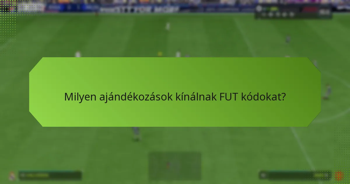 Milyen ajándékozások kínálnak FUT kódokat?