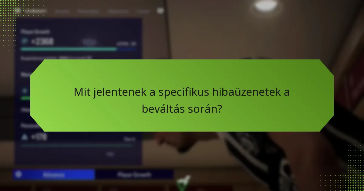 Mit jelentenek a specifikus hibaüzenetek a beváltás során?