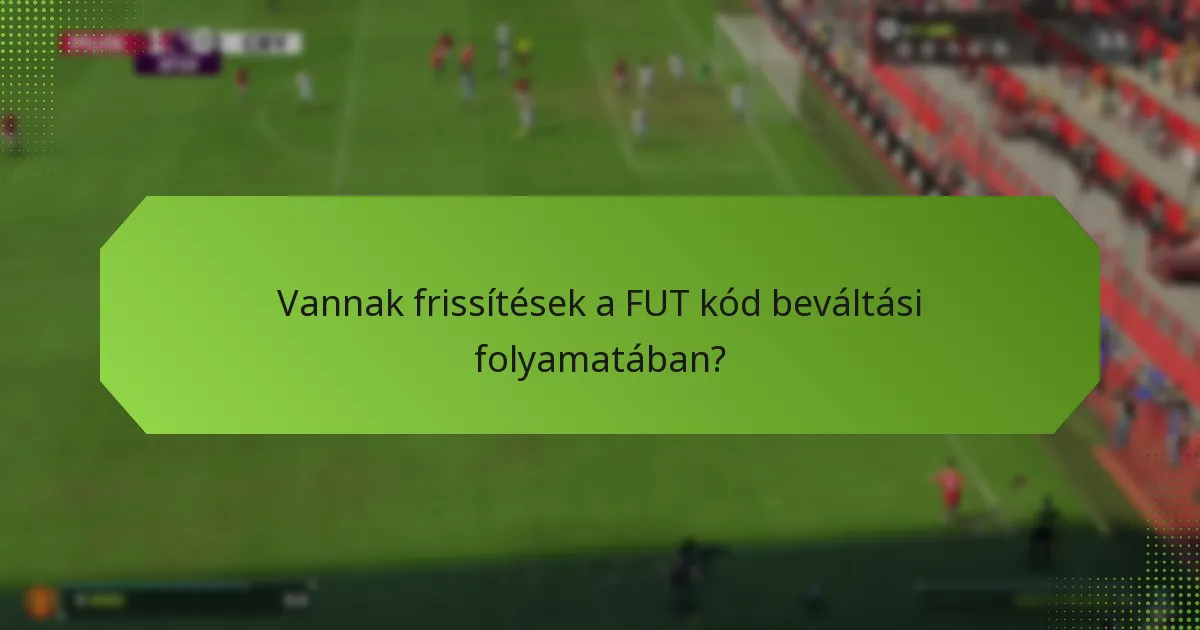 Vannak frissítések a FUT kód beváltási folyamatában?